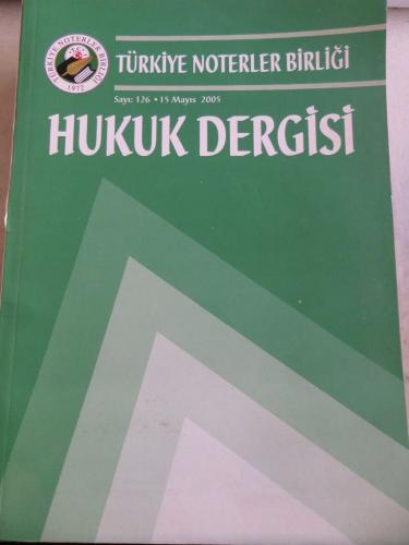 Türkiye Noterler Birliği Hukuk Dergisi 2005 / 126