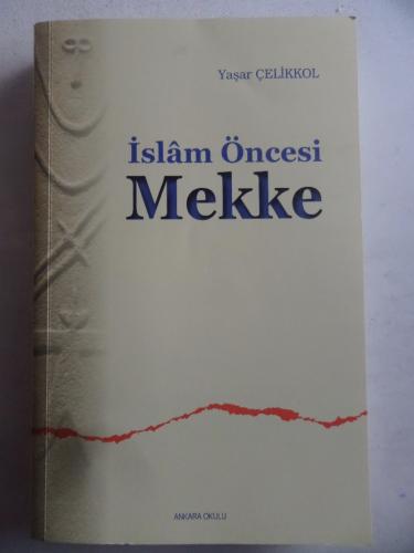 İslamiyet Öncesi Mekke Yaşar Çelikkol