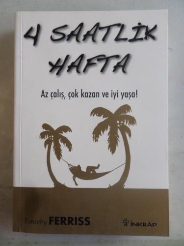 4 Saatlik Hafta - Az Çalış Çok Kazan ve İyi Yaşa Timothy Ferriss