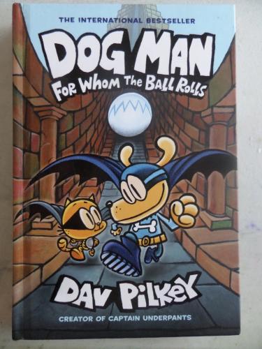 Dog Man For Whom The Ball Rolls Dav Pilkey