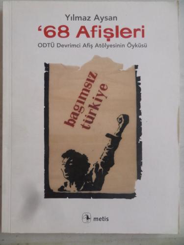 '68 Afişleri ODTÜ Devrimci Afiş Atölyesinin Öyküsü Yılmaz Aysan