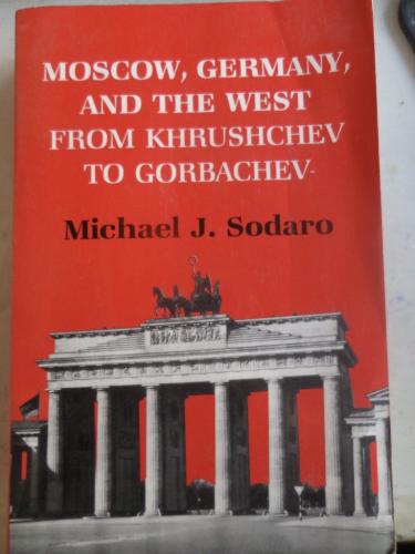 Moscow Germany And The West From Khrushchev To Gorbachev Michael J. So