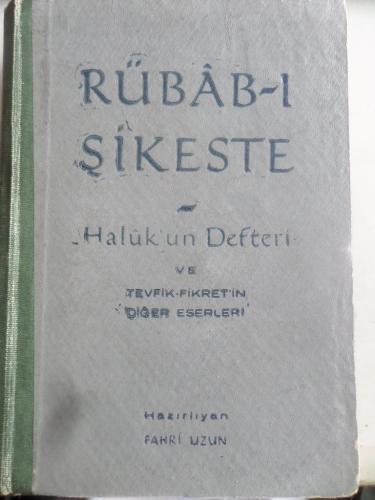 Rübabp-ı Şikeste - Haluk'un Defteri ve Tevfik Fikret'in Diğer Eserleri