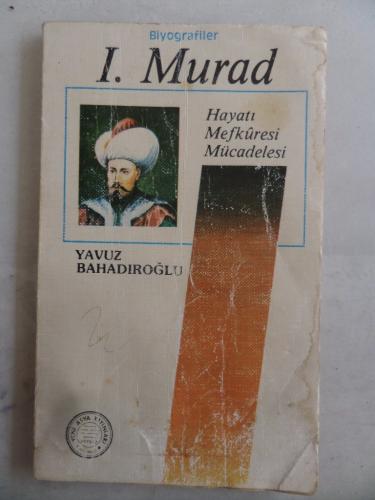 I. Murad Hayatı Mefkuresi Mücadelesi Yavuz Bahadıroğlu