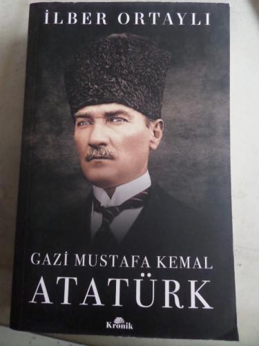 Gazi Mustafa Kemal Atatürk İlber Ortaylı