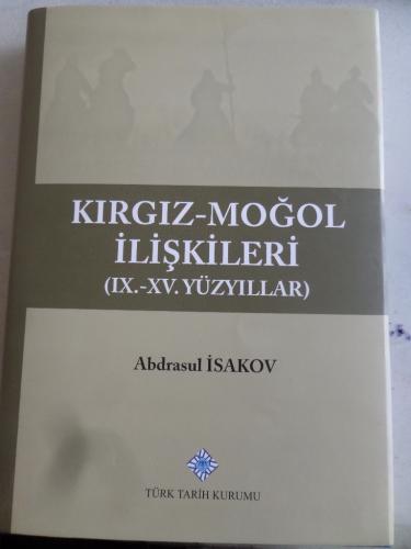 Kırgız Moğol İlişkileri ( IX. - XV. Yüzyıllar ) Abdrasul İsakov