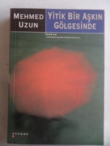 Yitik Bir Aşkın Gölgesinde Mehmed Uzun