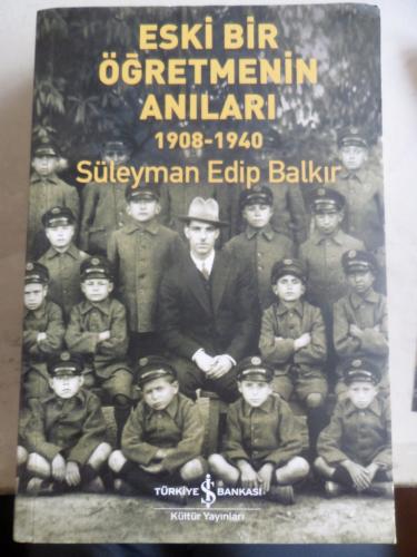 Eski Bir Öğretmenin Anıları 1908 - 1940 Süleyman Edip Balkır