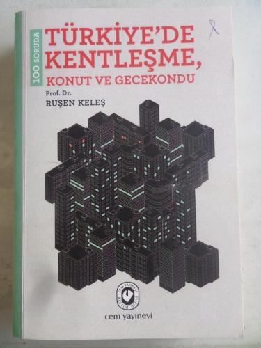 100 Soruda Türkiye'de Kentleşme Konut ve Gecekondu Ruşen Keleş