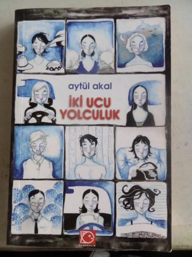 İki Ucu Yolculuk Aytül Akal