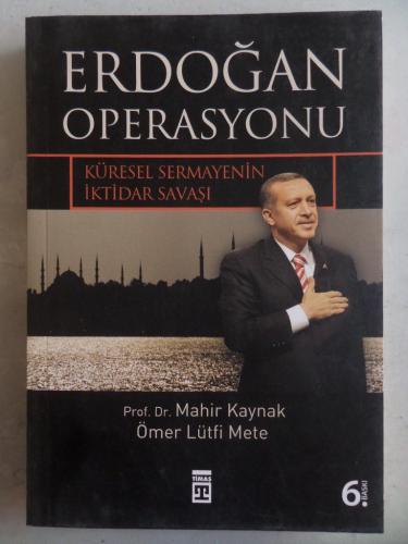 Erdoğan Operasyonu Küresel Sermayenin İktidar Savaşı Mahir Kaynak