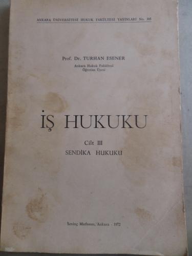 İş Hukuku Cilt III Sendika Hukuku Turhan Esener