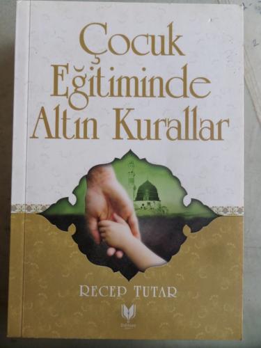 Çocuk Eğitiminde Altın Kurallar Recep Tutar