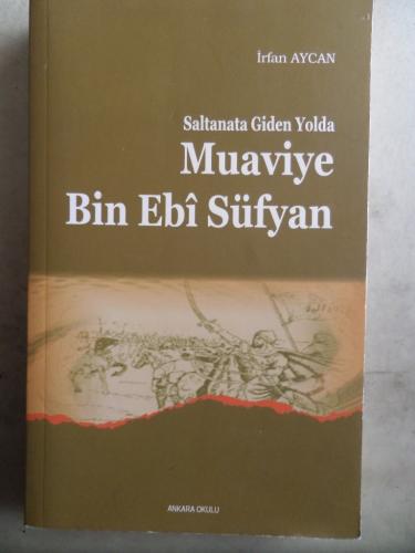 Saltanata Giden Yolda Muaviye Bin Ebi Süfyan İrfan Aycan