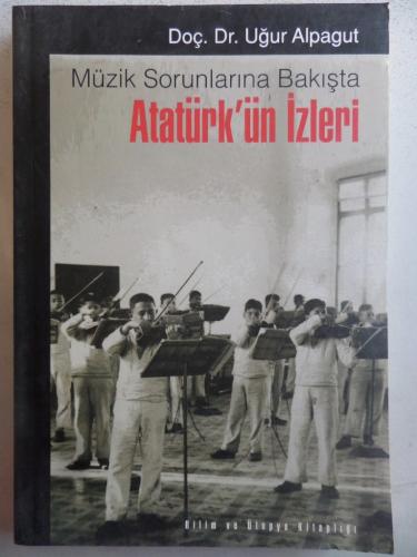 Müzik Sorunlarına Bakışta Atatürk'ün İzleri Uğur Alpagut