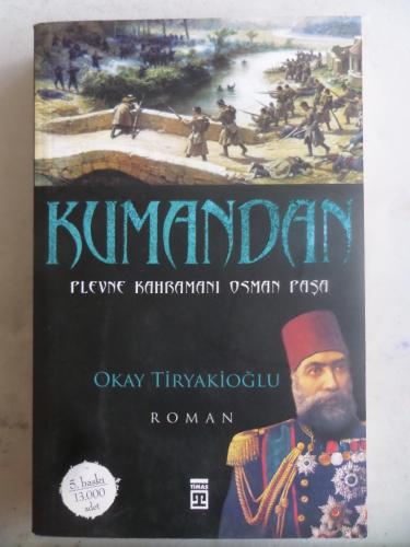 Kumandan Plevne Kahramanı Osman Paşa Okay Tiryakioğlu