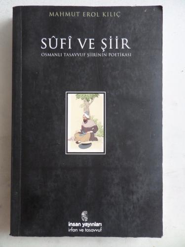 Sufi ve Şiir Osmanlı Tasavvuf Şiirinin Poetikası Mahmut Erol Kılıç