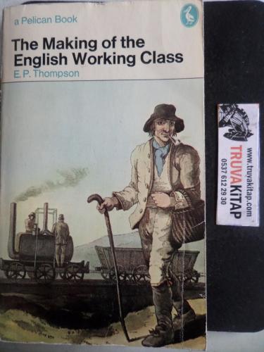 The Making of The English Working Class E. P. Thompson