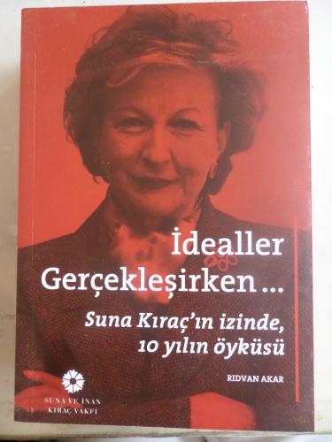 İdealler Gerçekleşirken Suna Kıraç'ın İzinde 10 Yılın Öyküsü Rıdvan Ak