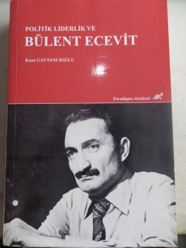 Politik Liderlik ve Bülent Ecevit Kaan Gaytancıoğlu