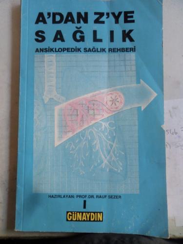 A'dan Z'ye Sağlık Ansiklopedik Sağlık Rehberi I Rauf Sezer