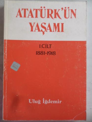 Atatürk'ün Yaşamı 1. Cilt Uluğ İğdemir