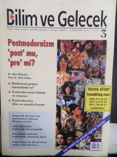 Bilim ve Gelecek 2004 / 3 - Postmodernizm Post Mu Pre Mi ?