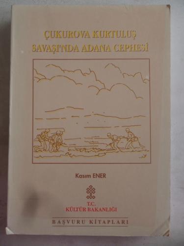 Çukurova Kurtuluş Savaşı'nda Adana Cephesi Kasım Ener