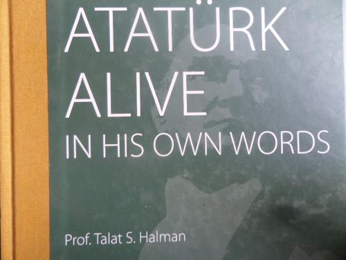 Atatürk Alive in His Own Words Talat S. Halman