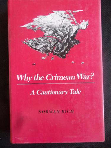 Why the Crimean War? A Cautionary Tale Norman Rich