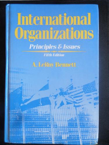 International Organizations Principles & Issues A. LeRoy Bennett