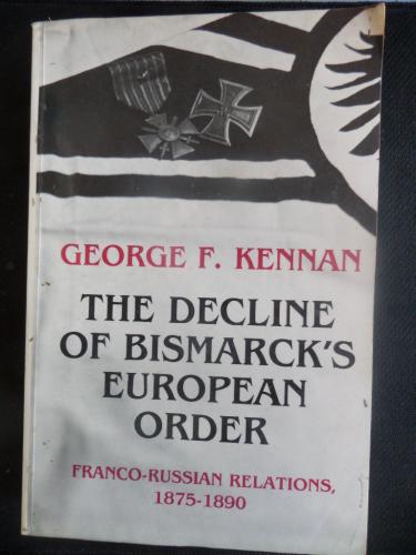 The Decline of Bismarck's European Order George F. Kennan