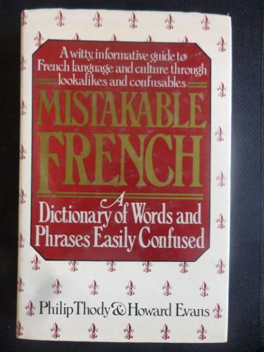 Mistakable French - A Dictionary of Words and Phrases Easily Confused