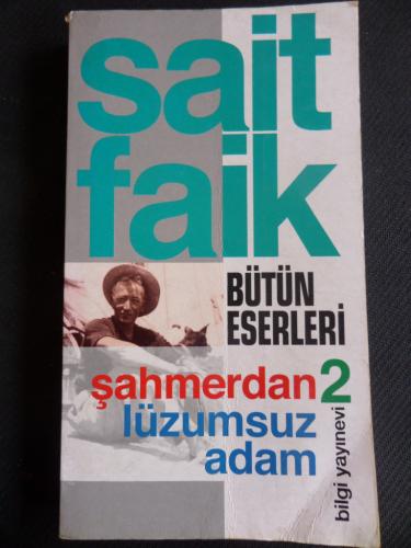 Sait Faik Bütün Eserleri 2 / Şahmerdan - Lüzumsuz Adam Sait Faik Abası