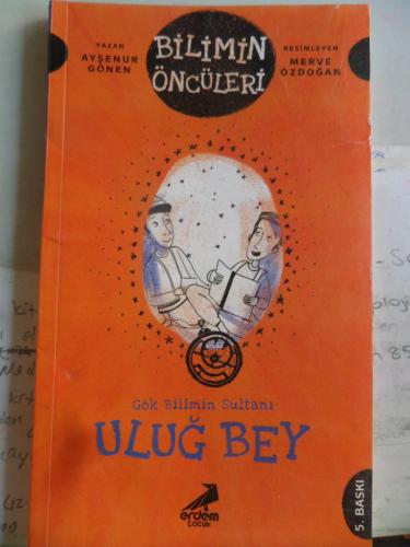 Bilimin Öncüleri -Gök Biliminin Sultanı Uluğ Bey Ayşenur Gönen