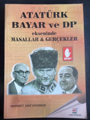 Atatürk Bayar ve DP Ekseninde Masallar & Gerçekler Mehmet Arif Demirer