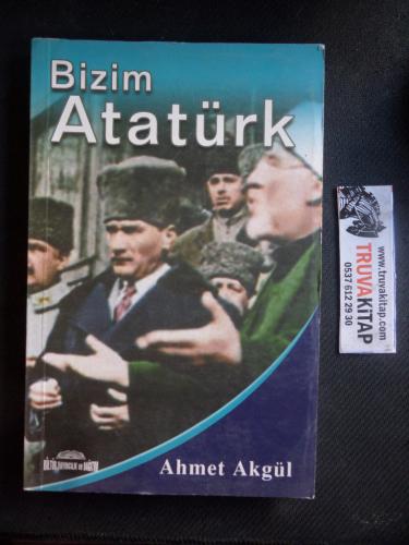 Bizim Atatürk Ahmet Akgül