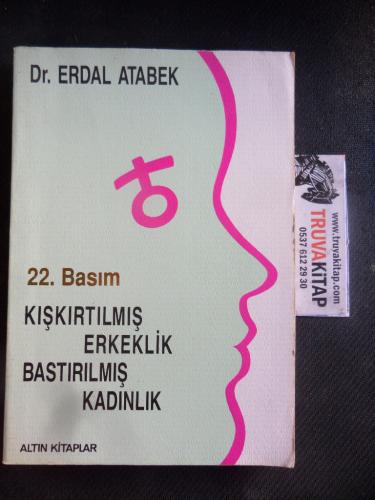 Kışkırtılmış Erkeklik Bastırılmış Kadınlık Erdal Atabek