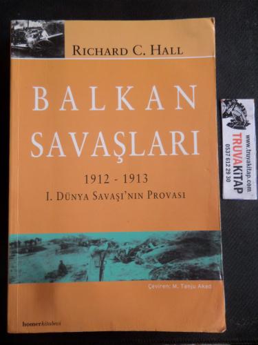 Balkan Savaşları / 1912 - 1913 1. Dünya Savaşı'nın Provası Richard C. 