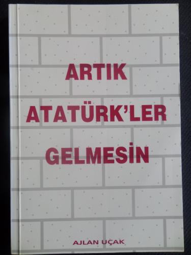 Artık Atatürk'ler Gelmesin Ajlan Uçak