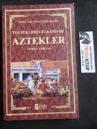 Aztekler - Tolteklerin Ülkesinde Turan Tektaş