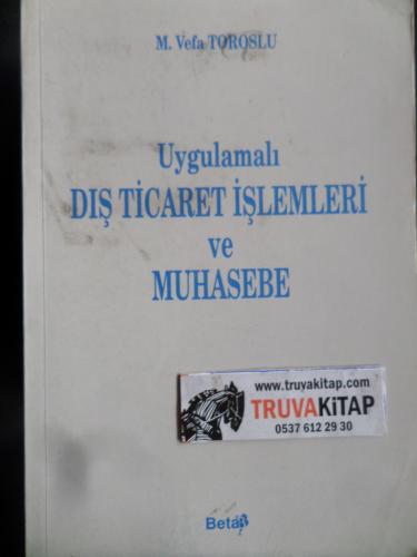 Uygulamalı Dış Ticaret İşlemleri ve Muhasebe M. Vefa Toroslu