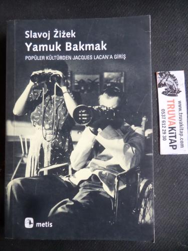 Yamuk Bakmak - Popüler Kültürden Jacques Lacan'a Giriş Slavoj Zizek