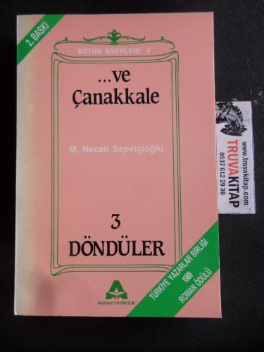 Ve Çanakkale 3 Döndüler Mustafa Necati Sepetçioğlu