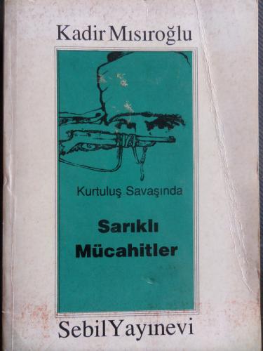 Kurtuluş savaşında Sarıklı Mücahitler Kadir Mısıroğlu