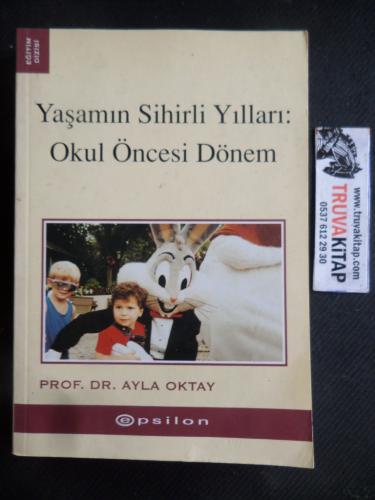 Yaşamın Sihirli Yılları Okul Öncesi Dönem Ayla Oktay