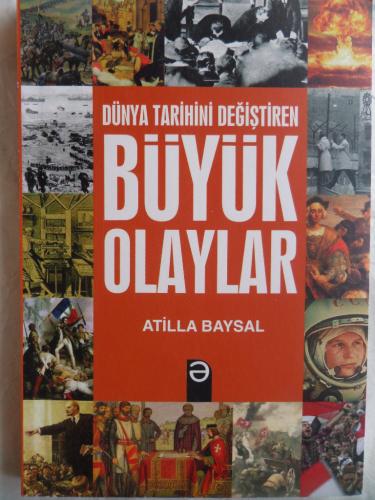 Dünya Tarihini Değiştiren Büyük Olaylar Atilla Baysal