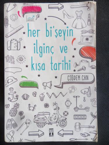 Her Bi'şeyin İlginç ve Kısa Tarihi Çiğdem Can