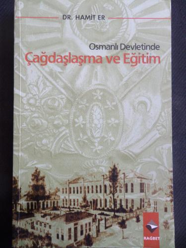 Osmanlı Devletinde Çağdaşlaşma ve Eğitim Hamit Er