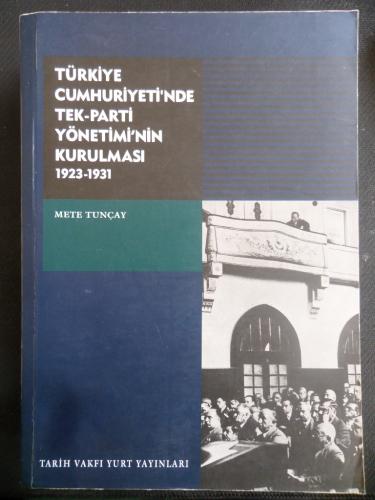 Türkiye Cumhuriyeti'nde Tek Parti Yönetimi'nin Kurulması 1923 - 1931 M